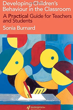 Developing Children's Behaviour in the Classroom: A Practical Guide For Teachers And Students